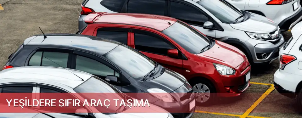 Yeşildere İlçemi Sıfır Araç Taşıma